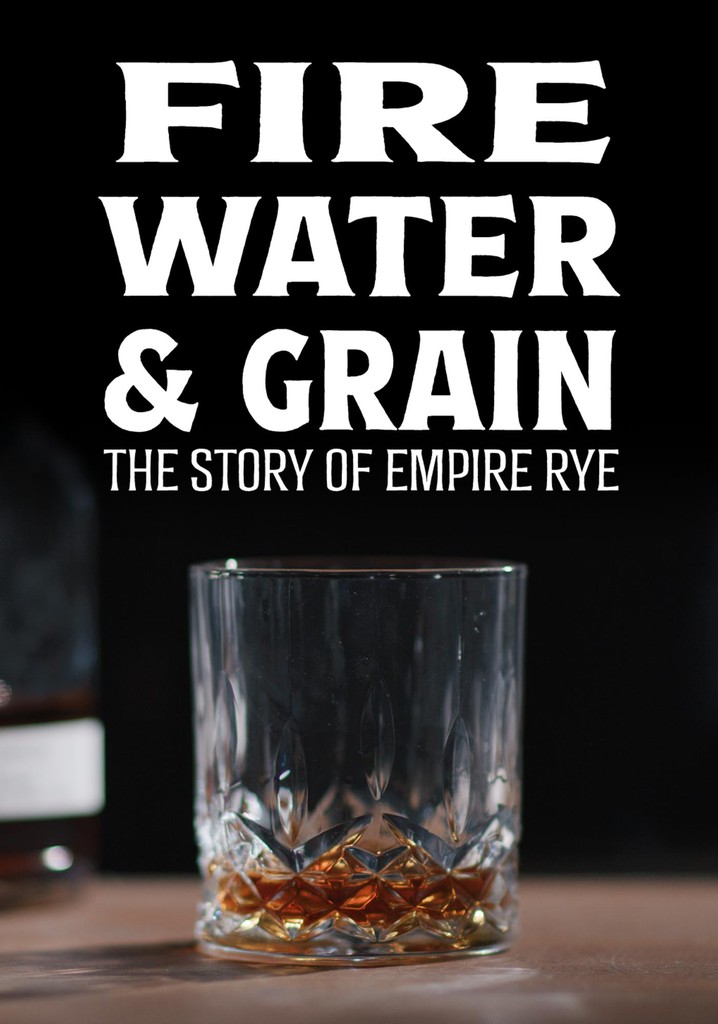 Fire Water And Grain The Story Of Empire Rye Stream 